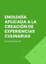 ENOLOGÍA APLICADA A LA CREACIÓN DE EXPERIENCIAS CULINARIAS