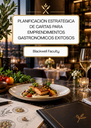 PLANIFICACIÓN ESTRATÉGICA DE CARTAS PARA EMPRENDIMIENTOS GASTRONÓMICOS EXITOSOS