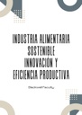 INDUSTRIA ALIMENTARIA SOSTENIBLE INNOVACIÓN Y EFICIENCIA PRODUCTIVA