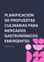 PLANIFICACIÓN DE PROPUESTAS CULINARIAS PARA MERCADOS GASTRONÓMICOS EMERGENTES