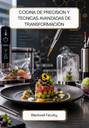 COCINA DE PRECISIÓN Y TÉCNICAS AVANZADAS DE TRANSFORMACIÓN