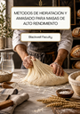 MÉTODOS DE HIDRATACIÓN Y AMASADO PARA MASAS DE ALTO RENDIMIENTO