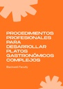 PROCEDIMIENTOS PROFESIONALES PARA DESARROLLAR PLATOS GASTRONÓMICOS COMPLEJOS