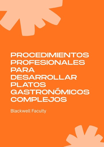 PROCEDIMIENTOS PROFESIONALES PARA DESARROLLAR PLATOS GASTRONÓMICOS COMPLEJOS