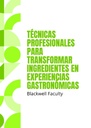 TÉCNICAS PROFESIONALES PARA TRANSFORMAR INGREDIENTES EN EXPERIENCIAS GASTRONÓMICAS