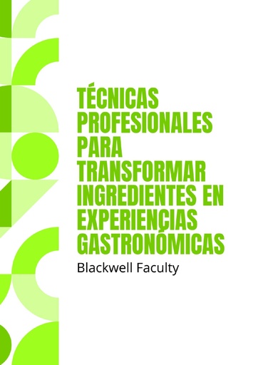 TÉCNICAS PROFESIONALES PARA TRANSFORMAR INGREDIENTES EN EXPERIENCIAS GASTRONÓMICAS