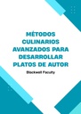 MÉTODOS CULINARIOS AVANZADOS PARA DESARROLLAR PLATOS DE AUTOR