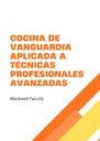 COCINA DE VANGUARDIA APLICADA A TÉCNICAS PROFESIONALES AVANZADAS