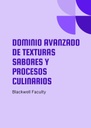 DOMINIO AVANZADO DE TEXTURAS SABORES Y PROCESOS CULINARIOS
