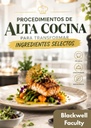 PROCEDIMIENTOS DE ALTA COCINA PARA TRANSFORMAR INGREDIENTES SELECTOS