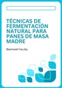 TÉCNICAS DE FERMENTACIÓN NATURAL PARA PANES DE MASA MADRE