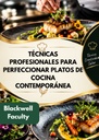 TÉCNICAS PROFESIONALES PARA PERFECCIONAR PLATOS DE COCINA CONTEMPORÁNEA