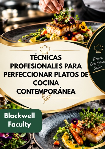 TÉCNICAS PROFESIONALES PARA PERFECCIONAR PLATOS DE COCINA CONTEMPORÁNEA