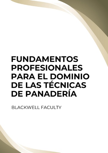 FUNDAMENTOS PROFESIONALES PARA EL DOMINIO DE LAS TÉCNICAS DE PANADERÍA
