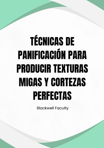 TÉCNICAS DE PANIFICACIÓN PARA PRODUCIR TEXTURAS MIGAS Y CORTEZAS PERFECTAS