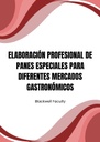 ELABORACIÓN PROFESIONAL DE PANES ESPECIALES PARA DIFERENTES MERCADOS GASTRONÓMICOS