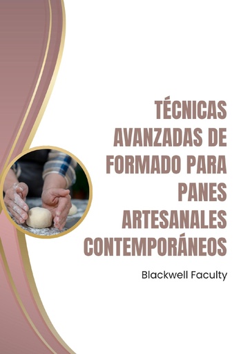 TÉCNICAS AVANZADAS DE FORMADO PARA PANES ARTESANALES CONTEMPORÁNEOS