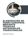 ELABORACIÓN DE PANES EUROPEOS MEDIANTE TÉCNICAS ARTESANALES TRADICIONALES