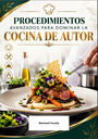 PROCEDIMIENTOS AVANZADOS PARA DOMINAR LA COCINA DE AUTOR