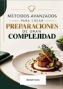 MÉTODOS AVANZADOS PARA CREAR PREPARACIONES DE GRAN COMPLEJIDAD