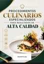 PROCEDIMIENTOS CULINARIOS ESPECIALIZADOS PARA RESULTADOS DE ALTA CALIDAD