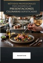 MÉTODOS PROFESIONALES PARA DESARROLLAR PRESENTACIONES CULINARIAS SOFISTICADAS