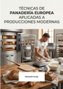 TÉCNICAS DE PANADERÍA EUROPEA APLICADAS A PRODUCCIONES MODERNAS