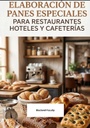 ELABORACIÓN DE PANES ESPECIALES PARA RESTAURANTES HOTELES Y CAFETERÍAS