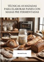 TÉCNICAS AVANZADAS PARA ELABORAR PANES CON MASAS PRE FERMENTADAS