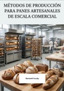 MÉTODOS DE PRODUCCIÓN PARA PANES ARTESANALES DE ESCALA COMERCIAL