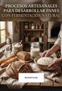 PROCESOS ARTESANALES PARA DESARROLLAR PANES CON FERMENTACIÓN NATURAL