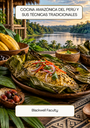 COCINA AMAZÓNICA DEL PERÚ Y SUS TÉCNICAS TRADICIONALES