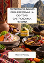 TÉCNICAS CULINARIAS PARA PRESERVAR LA IDENTIDAD GASTRONÓMICA PERUANA