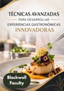 TÉCNICAS AVANZADAS PARA DESARROLLAR EXPERIENCIAS GASTRONÓMICAS INNOVADORAS