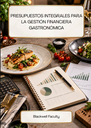 PRESUPUESTOS INTEGRALES PARA LA GESTIÓN FINANCIERA GASTRONÓMICA
