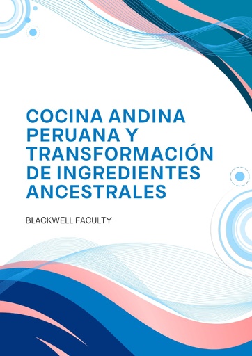 COCINA ANDINA PERUANA Y TRANSFORMACIÓN DE INGREDIENTES ANCESTRALES
