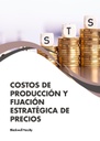 COSTOS DE PRODUCCIÓN Y FIJACIÓN ESTRATÉGICA DE PRECIOS