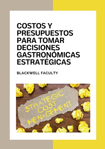 COSTOS Y PRESUPUESTOS PARA TOMAR DECISIONES GASTRONÓMICAS ESTRATÉGICAS