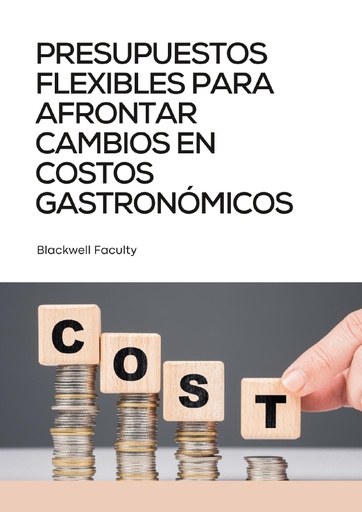 PRESUPUESTOS FLEXIBLES PARA AFRONTAR CAMBIOS EN COSTOS GASTRONÓMICOS