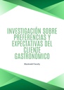 INVESTIGACIÓN SOBRE PREFERENCIAS Y EXPECTATIVAS DEL CLIENTE GASTRONÓMICO