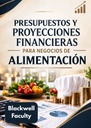 PRESUPUESTOS Y PROYECCIONES FINANCIERAS PARA NEGOCIOS DE ALIMENTACIÓN
