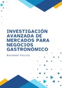 INVESTIGACIÓN AVANZADA DE MERCADOS PARA NEGOCIOS GASTRONÓMICO