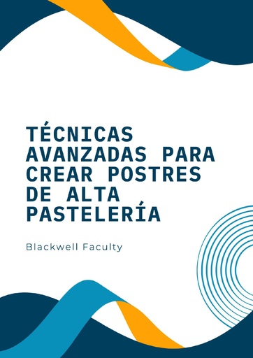 TÉCNICAS AVANZADAS PARA CREAR POSTRES DE ALTA PASTELERÍA