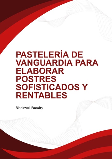 PASTELERÍA DE VANGUARDIA PARA ELABORAR POSTRES SOFISTICADOS Y RENTABLES