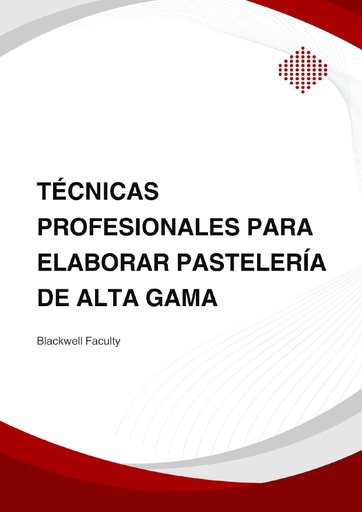 TÉCNICAS PROFESIONALES PARA ELABORAR PASTELERÍA DE ALTA GAMA