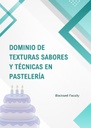 DOMINIO DE TEXTURAS SABORES Y TÉCNICAS EN PASTELERÍA