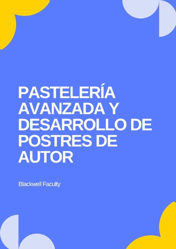 PASTELERÍA AVANZADA Y DESARROLLO DE POSTRES DE AUTOR