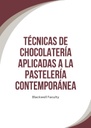 TÉCNICAS DE CHOCOLATERÍA APLICADAS A LA PASTELERÍA CONTEMPORÁNEA