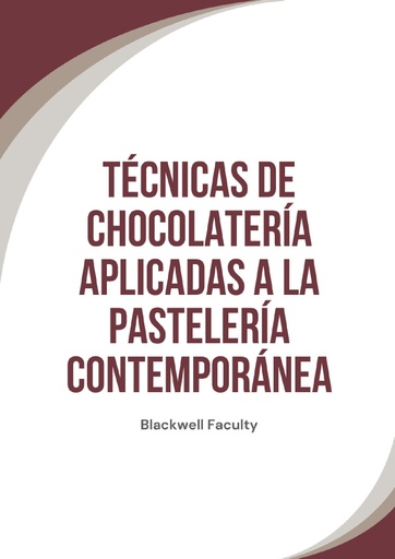 TÉCNICAS DE CHOCOLATERÍA APLICADAS A LA PASTELERÍA CONTEMPORÁNEA