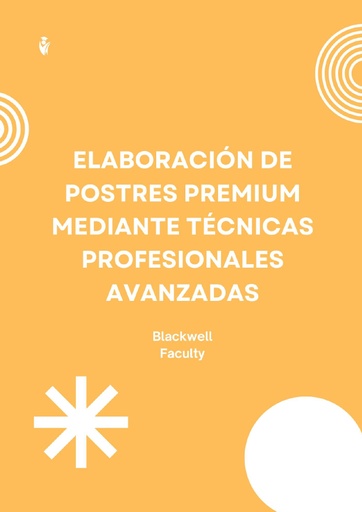 ELABORACIÓN DE POSTRES PREMIUM MEDIANTE TÉCNICAS PROFESIONALES AVANZADAS